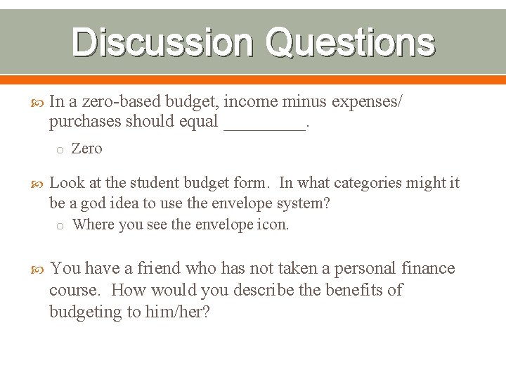 Discussion Questions In a zero-based budget, income minus expenses/ purchases should equal _____. o