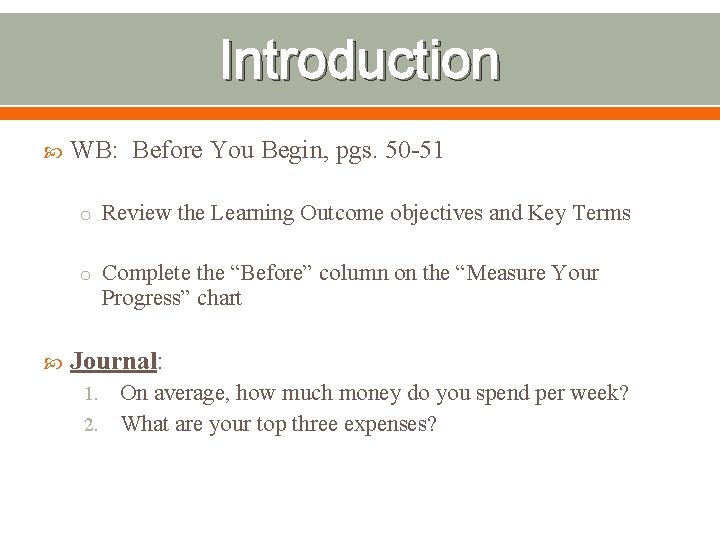 Introduction WB: Before You Begin, pgs. 50 -51 o Review the Learning Outcome objectives