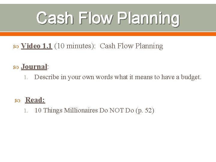 Cash Flow Planning Video 1. 1 (10 minutes): Cash Flow Planning Journal: 1. Describe