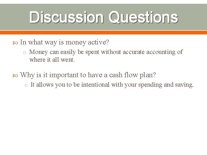 Discussion Questions In what way is money active? o Money can easily be spent