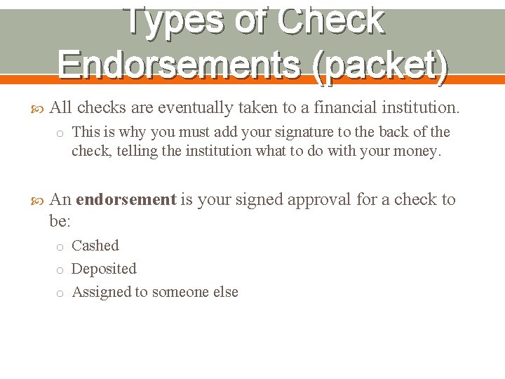 Types of Check Endorsements (packet) All checks are eventually taken to a financial institution.