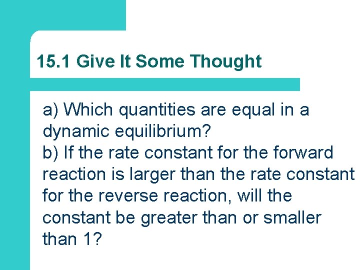 15. 1 Give It Some Thought a) Which quantities are equal in a dynamic