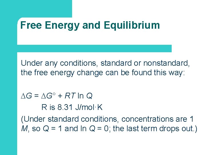Free Energy and Equilibrium Under any conditions, standard or nonstandard, the free energy change