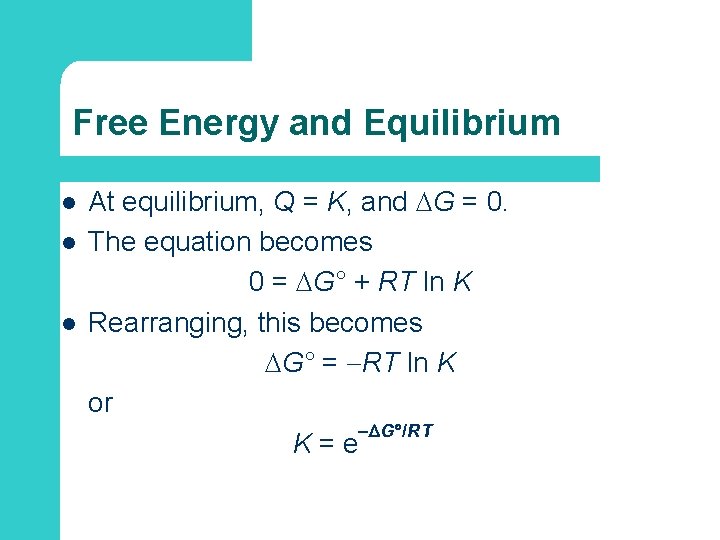 Free Energy and Equilibrium l l l At equilibrium, Q = K, and G
