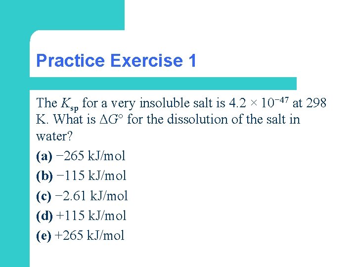 Practice Exercise 1 The Ksp for a very insoluble salt is 4. 2 ×