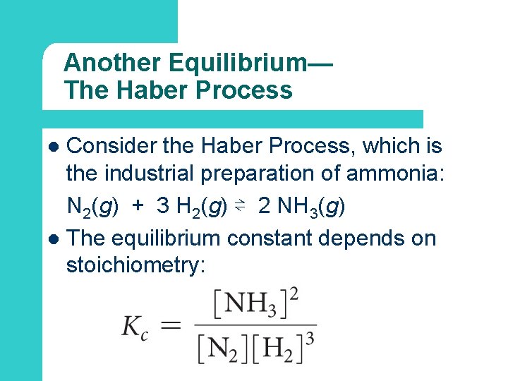 Another Equilibrium— The Haber Process Consider the Haber Process, which is the industrial preparation
