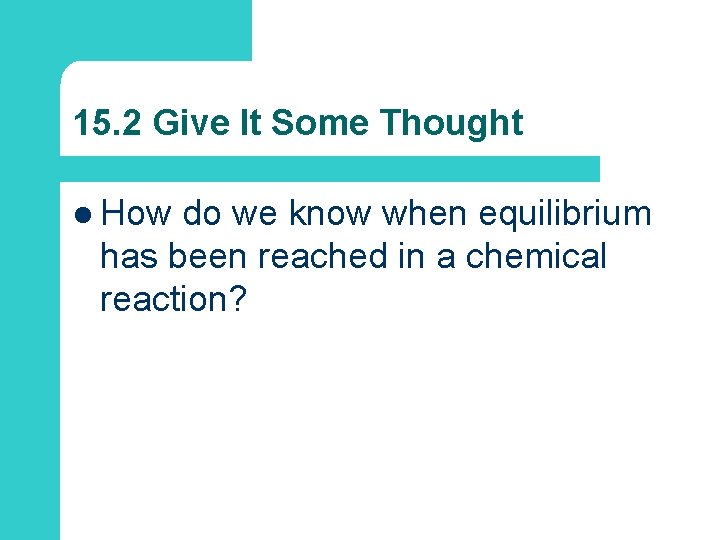 15. 2 Give It Some Thought l How do we know when equilibrium has