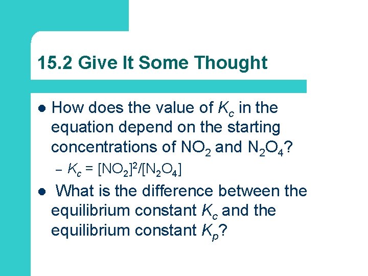 15. 2 Give It Some Thought l How does the value of Kc in