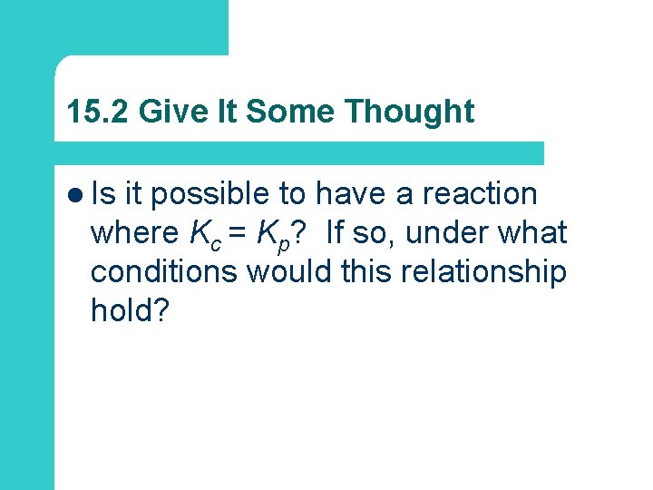 15. 2 Give It Some Thought l Is it possible to have a reaction