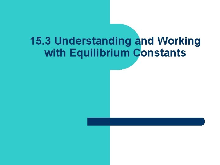 15. 3 Understanding and Working with Equilibrium Constants 