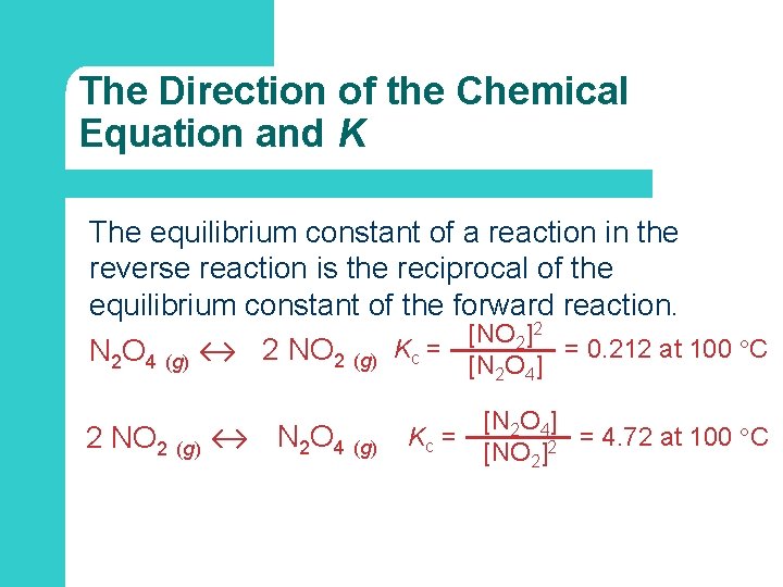 The Direction of the Chemical Equation and K The equilibrium constant of a reaction