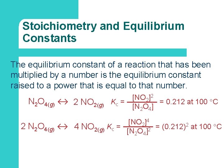 Stoichiometry and Equilibrium Constants The equilibrium constant of a reaction that has been multiplied