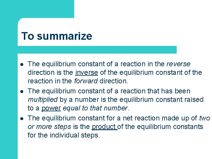 To summarize l l l The equilibrium constant of a reaction in the reverse