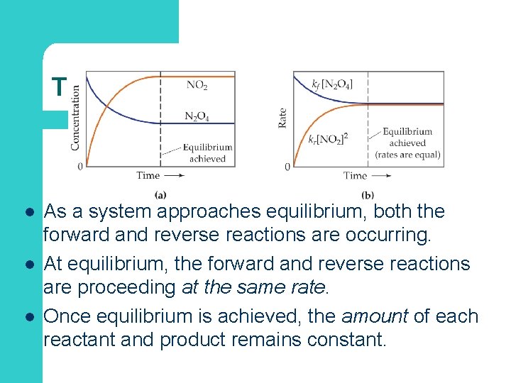 The Concept of Equilibrium l l l As a system approaches equilibrium, both the
