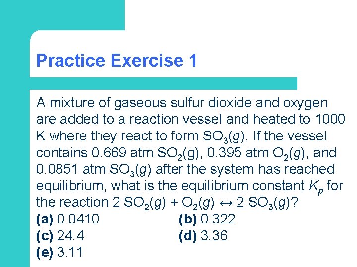 Practice Exercise 1 A mixture of gaseous sulfur dioxide and oxygen are added to