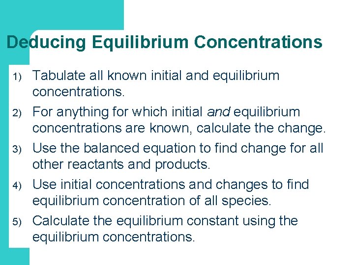 Deducing Equilibrium Concentrations 1) 2) 3) 4) 5) Tabulate all known initial and equilibrium