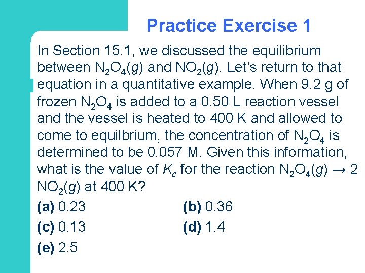 Practice Exercise 1 In Section 15. 1, we discussed the equilibrium between N 2
