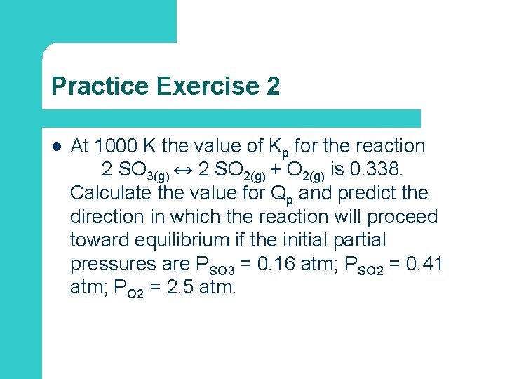 Practice Exercise 2 l At 1000 K the value of Kp for the reaction