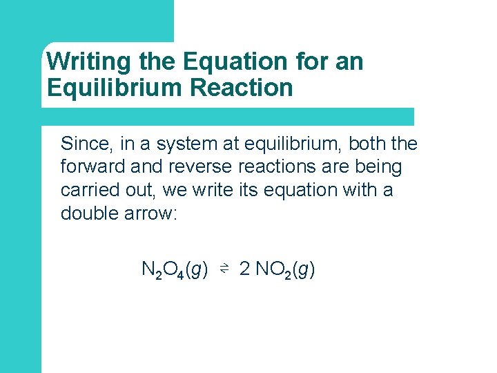 Writing the Equation for an Equilibrium Reaction Since, in a system at equilibrium, both