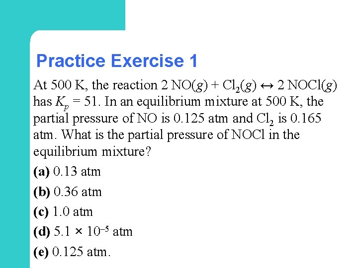 Practice Exercise 1 At 500 K, the reaction 2 NO(g) + Cl 2(g) ↔