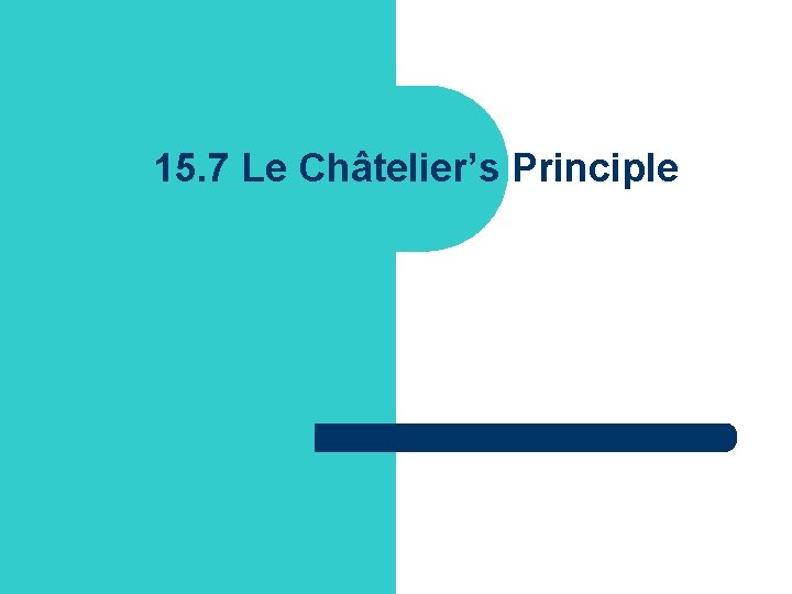 15. 7 Le Châtelier’s Principle 