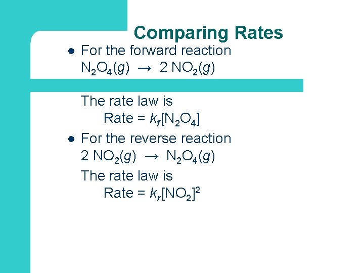 Comparing Rates l l For the forward reaction N 2 O 4(g) → 2