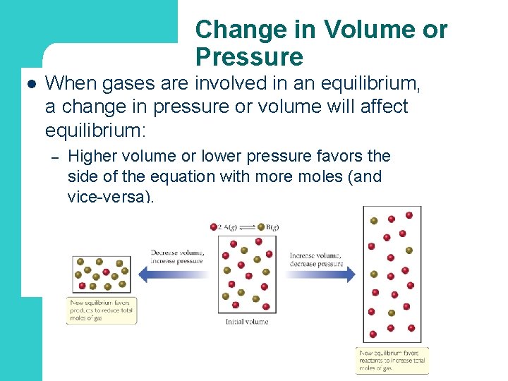 Change in Volume or Pressure l When gases are involved in an equilibrium, a