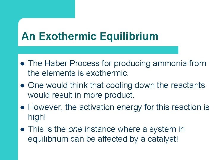 An Exothermic Equilibrium l l The Haber Process for producing ammonia from the elements