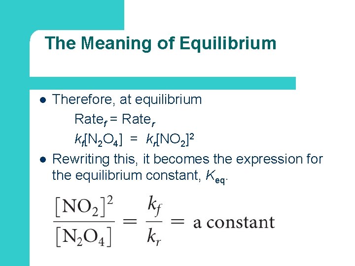 The Meaning of Equilibrium l l Therefore, at equilibrium Ratef = Rater kf[N 2