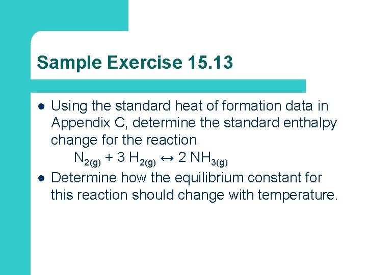 Sample Exercise 15. 13 l l Using the standard heat of formation data in