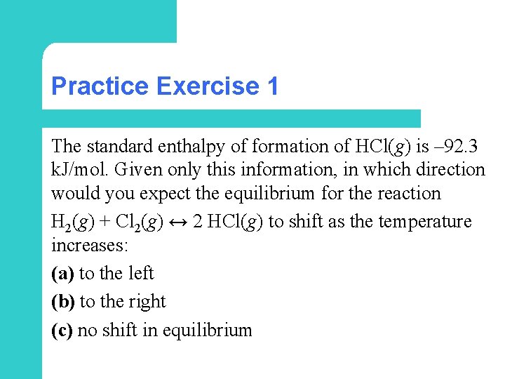Practice Exercise 1 The standard enthalpy of formation of HCl(g) is – 92. 3