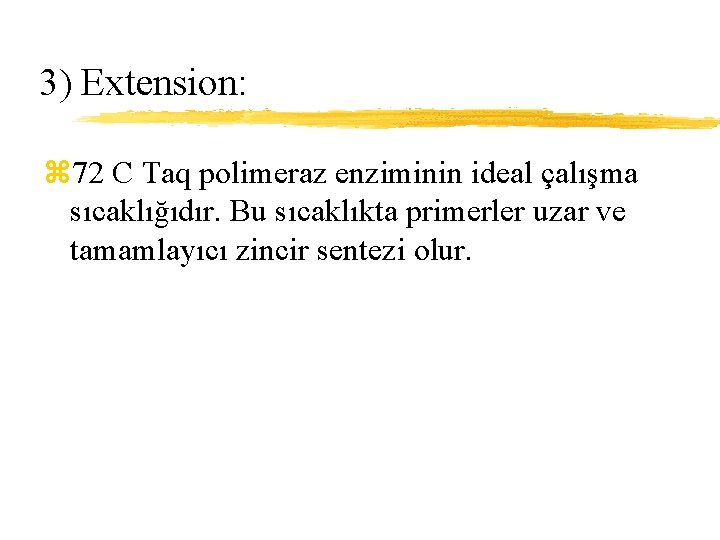 3) Extension: z 72 C Taq polimeraz enziminin ideal çalışma sıcaklığıdır. Bu sıcaklıkta primerler
