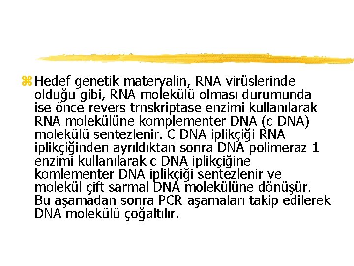z Hedef genetik materyalin, RNA virüslerinde olduğu gibi, RNA molekülü olması durumunda ise önce