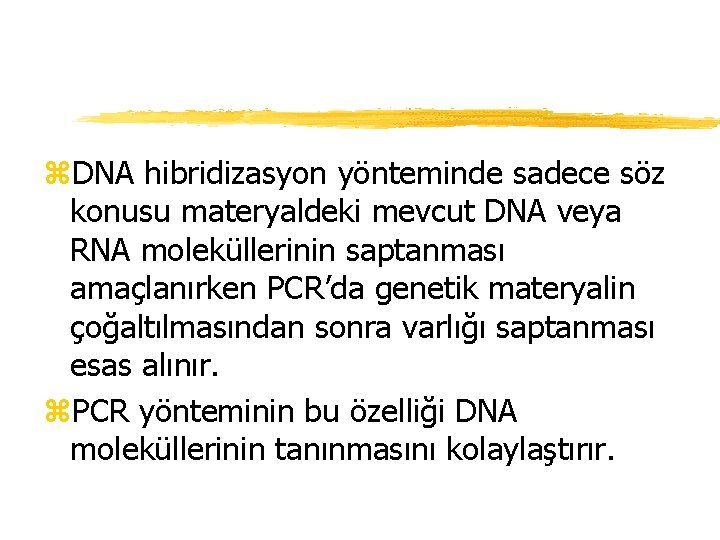 z. DNA hibridizasyon yönteminde sadece söz konusu materyaldeki mevcut DNA veya RNA moleküllerinin saptanması