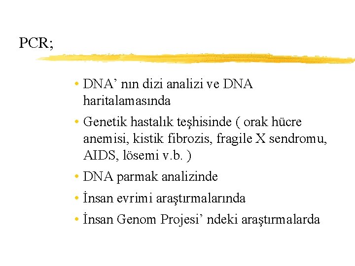 PCR; • DNA’ nın dizi analizi ve DNA haritalamasında • Genetik hastalık teşhisinde (
