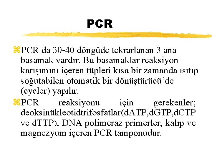 PCR z. PCR da 30 -40 döngüde tekrarlanan 3 ana basamak vardır. Bu basamaklar