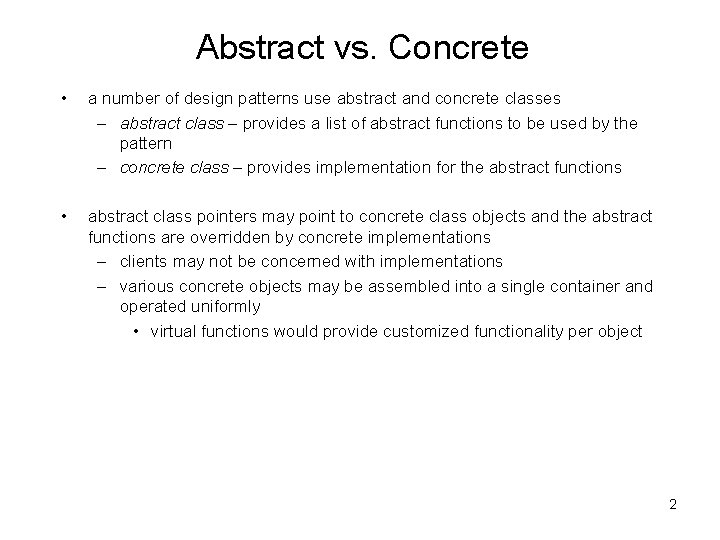 Abstract vs. Concrete • a number of design patterns use abstract and concrete classes