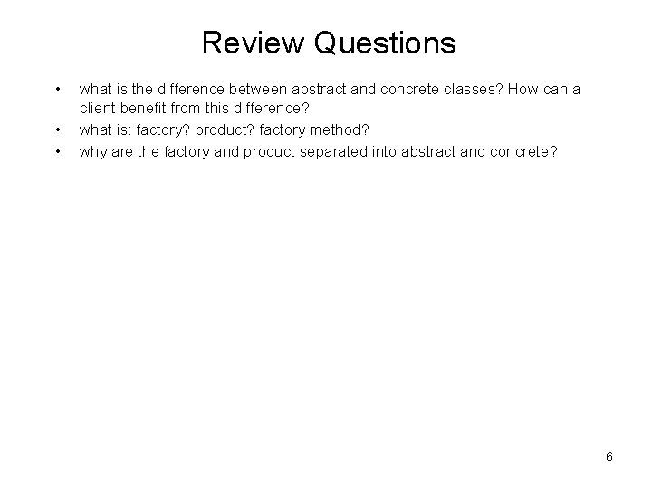 Review Questions • • • what is the difference between abstract and concrete classes?