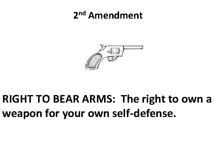 2 nd Amendment RIGHT TO BEAR ARMS: The right to own a weapon for