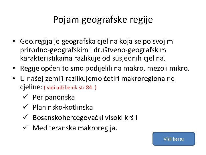 Pojam geografske regije • Geo. regija je geografska cjelina koja se po svojim prirodno-geografskim