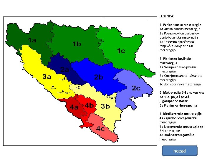 LEGENDA: 1. Peripanonska makroregija 1 a Unsko-sanska mezoregija 1 b Posavsko-donjovrbaskodonjobosanska mezoregija 1 c