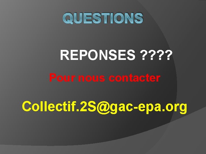 QUESTIONS REPONSES ? ? Pour nous contacter Collectif. 2 S@gac-epa. org 