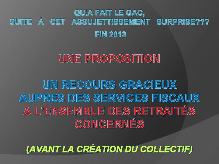 QU’A FAIT LE GAC, SUITE À CET ASSUJETTISSEMENT SURPRISE? ? ? FIN 2013 UNE