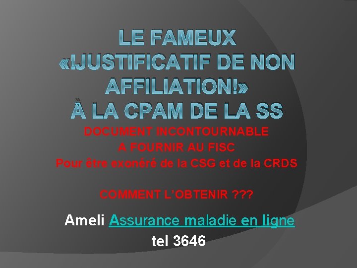 LE FAMEUX « JUSTIFICATIF DE NON AFFILIATION » À LA CPAM DE LA SS