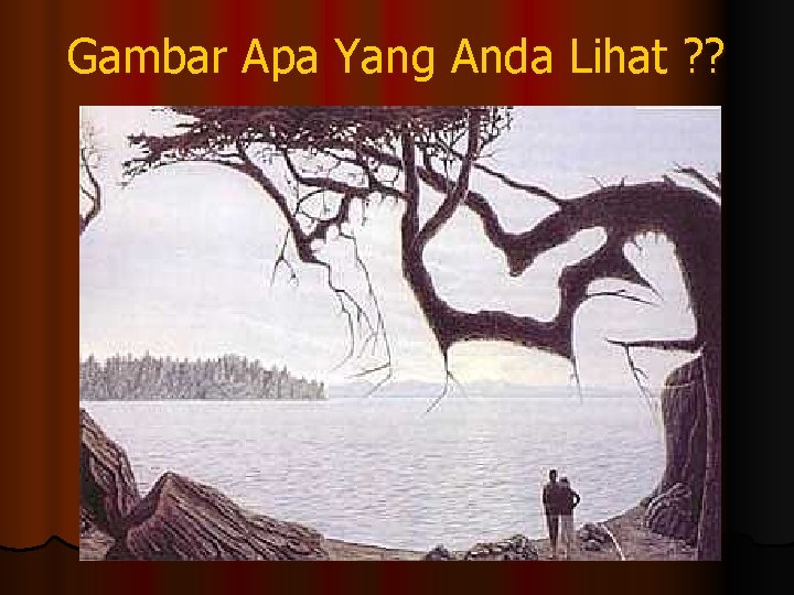 Gambar Apa Yang Anda Lihat ? ? 