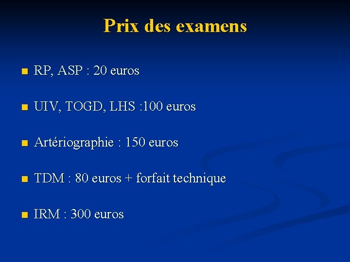 Prix des examens n RP, ASP : 20 euros n UIV, TOGD, LHS :