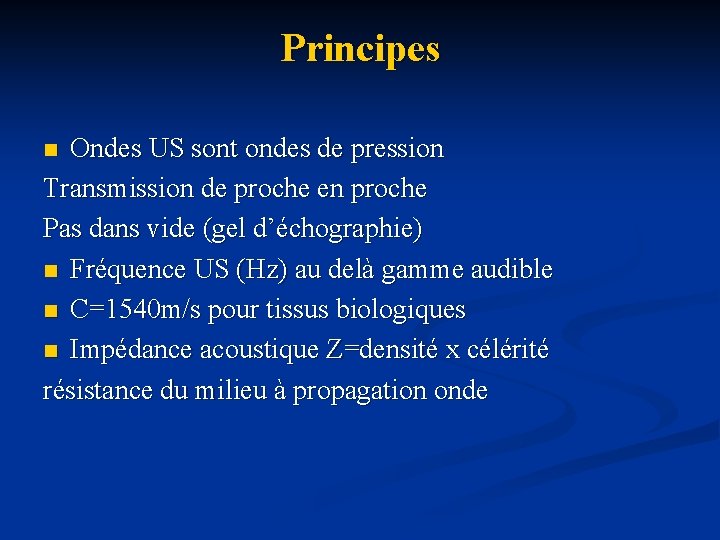 Principes Ondes US sont ondes de pression Transmission de proche en proche Pas dans