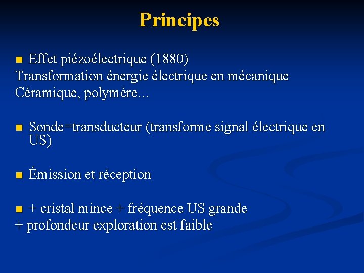 Principes Effet piézoélectrique (1880) Transformation énergie électrique en mécanique Céramique, polymère… n n Sonde=transducteur