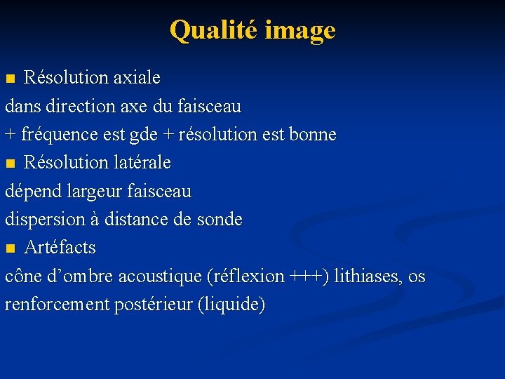 Qualité image Résolution axiale dans direction axe du faisceau + fréquence est gde +