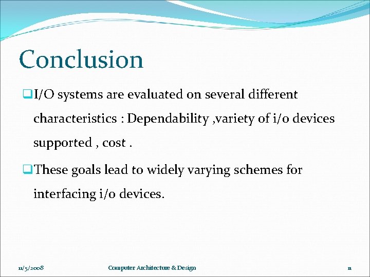 Conclusion q. I/O systems are evaluated on several different characteristics : Dependability , variety